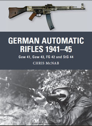 German Automatic Rifles 1941–45 Gew 41, Gew 43, FG 42 and StG 44