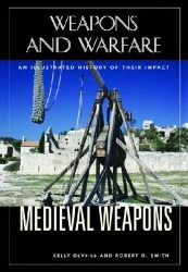 Medieval Weapons an illustrated history of their impact